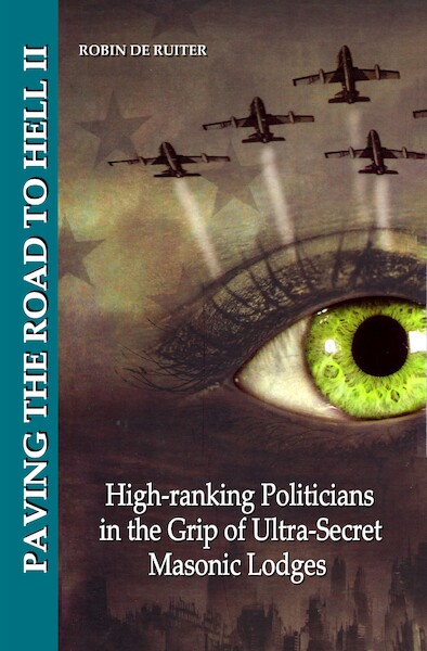 PAVING THE ROAD TO HELL - High-ranking Politicians in the Grip of Ultra-Secret Masonic Lodges - Robin de Ruiter (ISBN 9789079680979)