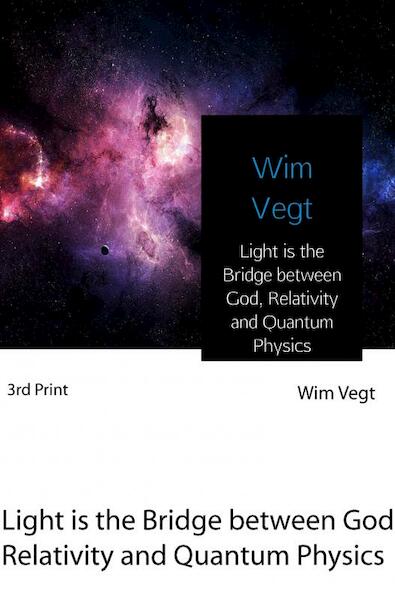 Light is the Bridge between God, Relativity and Quantum Physics - Wim Vegt (ISBN 9789402178982)