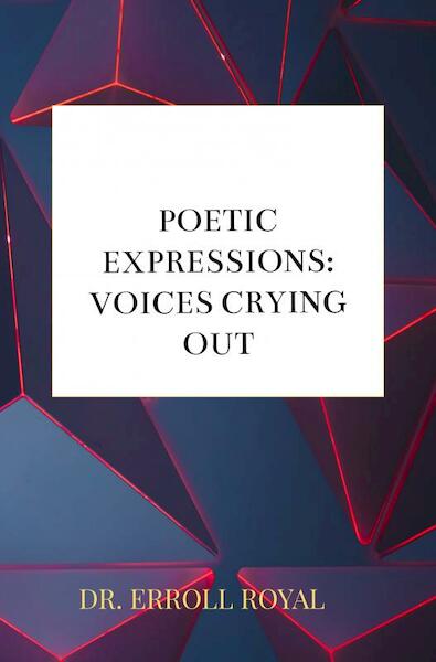 Poetic Expressions: Voices Crying Out - Dr. Erroll Royal (ISBN 9789403609126)