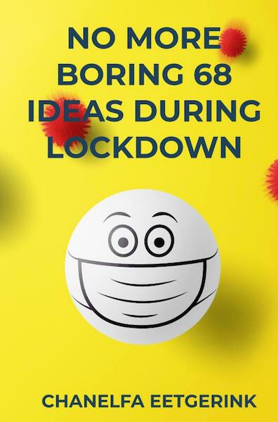 NO MORE BORING 69 IDEAS DURING LOCKDOWN - Chanelfa Eetgerink (ISBN 9789464350838)