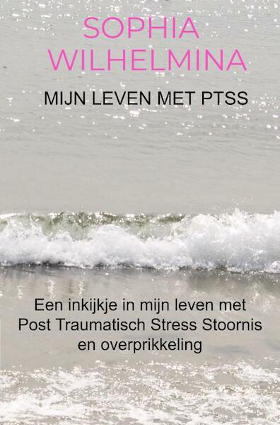 Mijn leven met PTSS - Sophia Wilhelmina (ISBN 9789403619644)