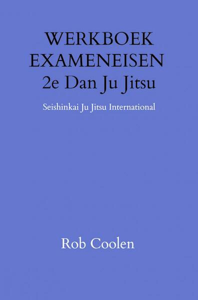 WERKBOEK EXAMENEISEN 2e DAN JU_JITSU - Rob Coolen (ISBN 9789403651620)