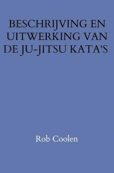 BESCHRIJVING EN UITWERKING VAN DE JU-JITSU KATA'S - Rob Coolen (ISBN 9789403652054)