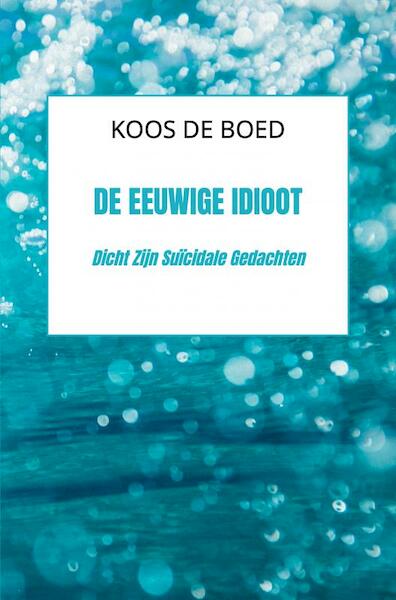 De Eeuwige Idioot - Koos De Boed (ISBN 9789464488180)