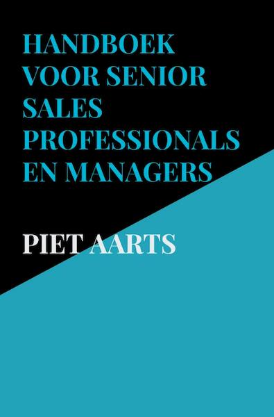 Handboek voor senior sales professionals en managers - Piet Aarts (ISBN 9789464485004)