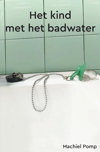 Het kind met het badwater - Machiel Pomp (ISBN 9789464481303)
