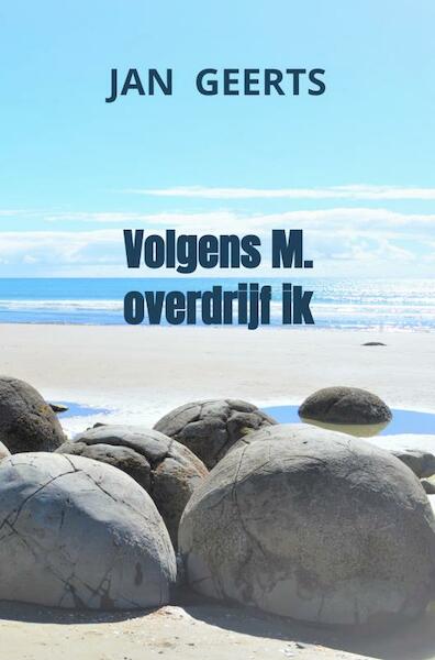 Volgens M. overdrijf ik - Jan Geerts (ISBN 9789464653397)