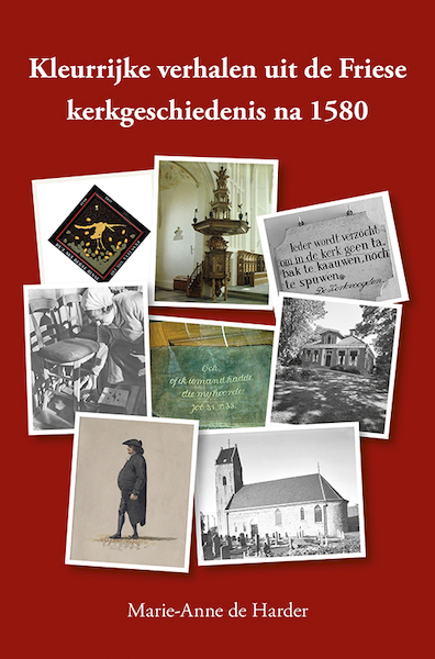 Kleurrijke verhalen uit de Friese kerkgeschiedenis na 1580 - Marie-Anne de Harder (ISBN 9789463654647)