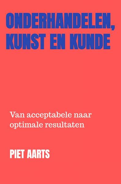 Onderhandelen, Kunst en Kunde - Piet Aarts (ISBN 9789464800333)