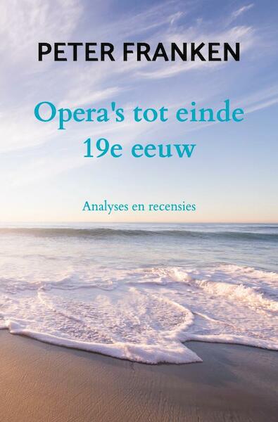 Opera's tot einde 19e eeuw - Peter Franken (ISBN 9789464354683)