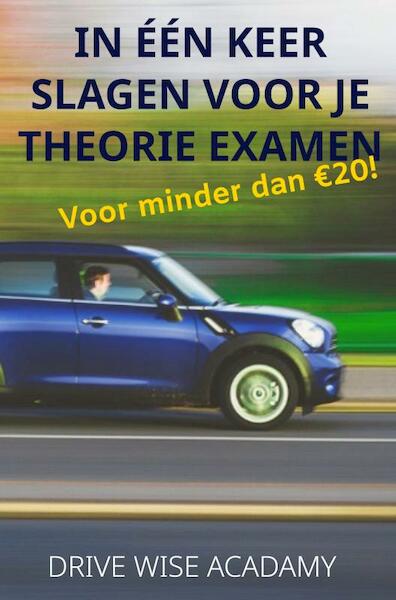 In één keer slagen voor je theorie examen - Drive Wise Acadamy (ISBN 9789464921441)