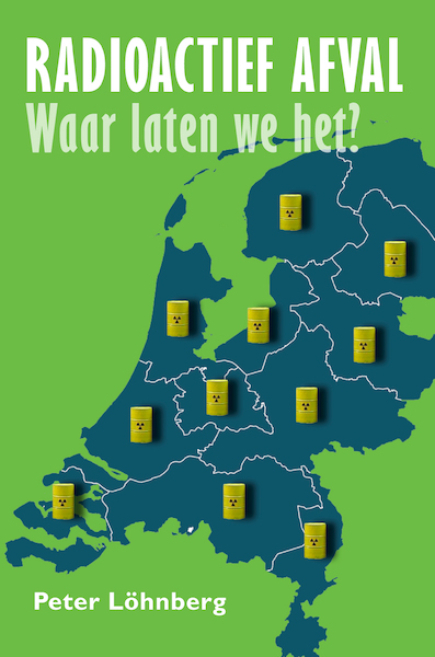 Radioactief afval, waar laten we het? - Peter Löhnberg (ISBN 9789087599836)