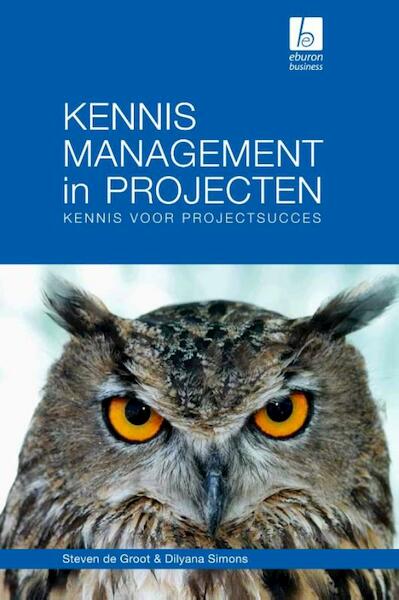 Kennismanagement in projecten - Steven de Groot, Dilyana Simons (ISBN 9789059726024)