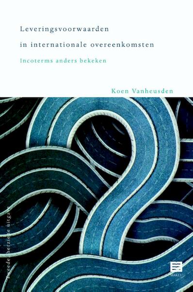 Leveringsvoorwaarden in internationale overeenkomsten Incoterms anders bekeken - K. Vanheusden (ISBN 9789046605462)