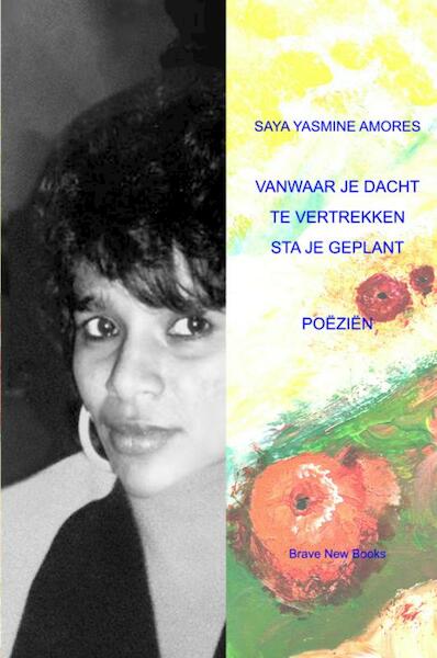 VANWAAR JE DACHT TE VERTREKKEN STA JE GEPLANT - Saya Yasmine Amores (ISBN 9789402136081)