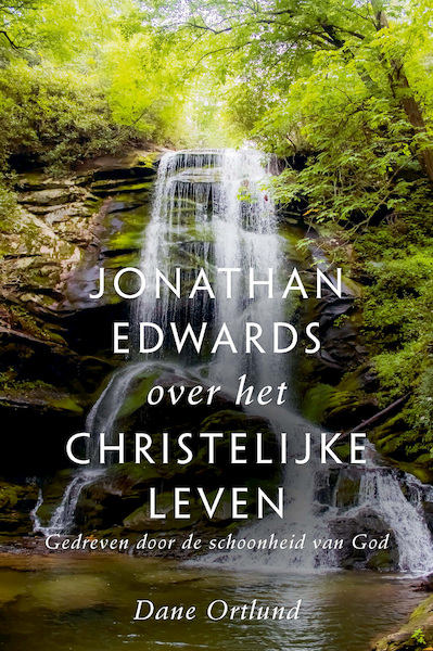 Jonathan Edwards over het christelijke leven - Dane Ortlund (ISBN 9789087189358)