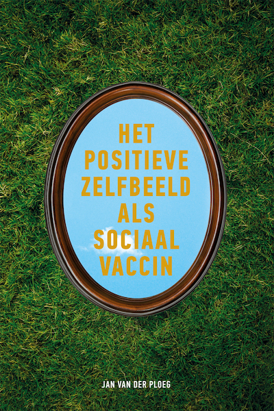 Het positieve zelfbeeld als sociaal vaccin - Jan van der Ploeg (ISBN 9789085601784)