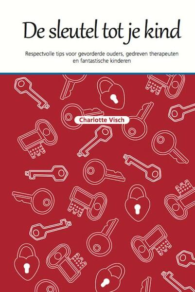 De sleutel tot je kind - Charlotte Visch (ISBN 9789079603039)