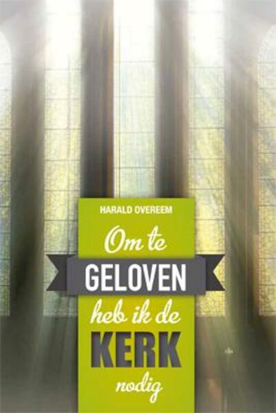 Om te geloven heb ik de kerk nodig - Harald Overeem (ISBN 9789033800498)