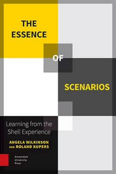 The essence of shell scenarios - Angela Wilkinson, Roland Kupers (ISBN 9789089645944)