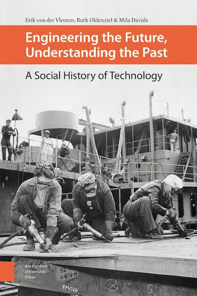 Engineering the Future, Understanding the Past - Erik van der Vleuten, Ruth Oldenziel, Mila Davids (ISBN 9789048536504)