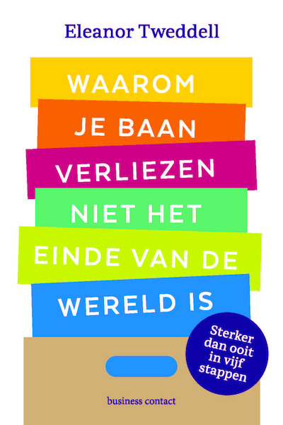 Waarom je baan verliezen niet het einde van de wereld is - Eleanor Tweddell (ISBN 9789047015147)