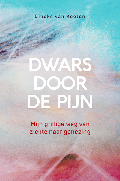 Dwars door de pijn - Dineke van Kooten (ISBN 9789033802904)