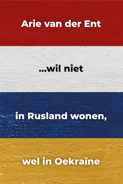 ...wil niet in Rusland wonen, wel in Oekraïne - Arie van der Ent (ISBN 9789491389405)