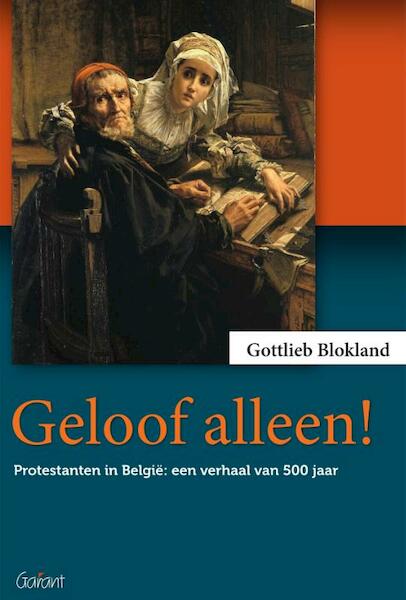 Geloof alleen! - Gottlieb Blokland (ISBN 9789044133981)