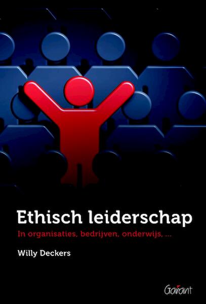 Ethisch leiderschap in organisaties bedrijven onderwijs - Willy Deckers (ISBN 9789044128741)