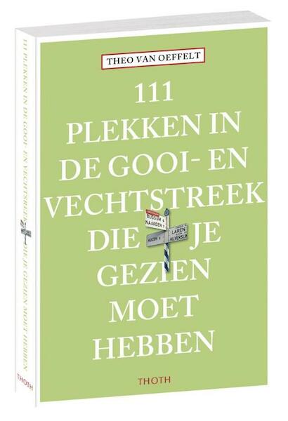 111 plekken in de Gooi- en Vechtstreek die je gezien moet hebben - Theo van Oeffelt (ISBN 9789068686791)