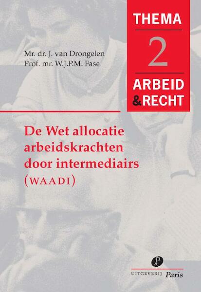 De wet allocatie arbeidskrachten door intermediairs (WAADI) - J. van Drongelen, W.J.P.M. Fase (ISBN 9789077320181)
