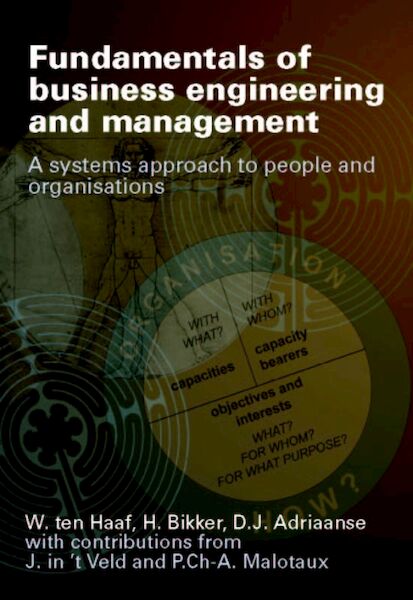 Fundamentals of business engineering and management - W. ten Haaf, H. Bikker, D.J. Adriaanse, J. in 't Veld, P.Ch-A. Malotaux (ISBN 9789040722103)