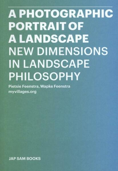 A photographic portrait of a landscape - Pietsie Feenstra, Wapke Feenstra, Beart Oosterhaven (ISBN 9789490322373)