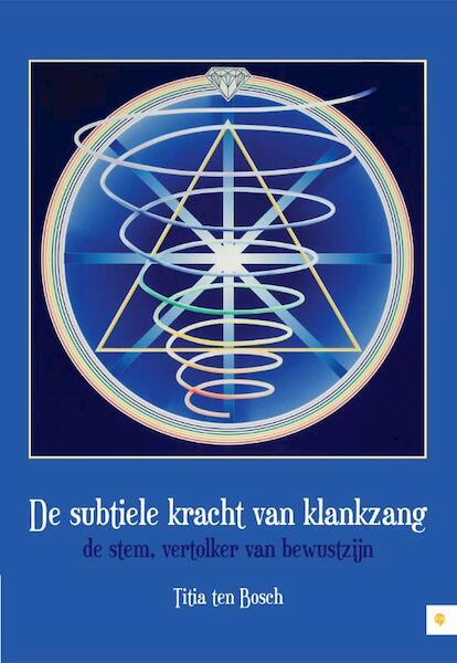 De subtiele kracht van klankzang - Titia ten Bosch (ISBN 9789400805231)