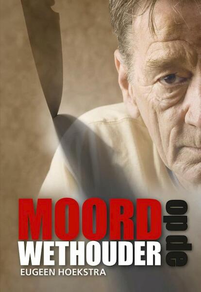 Moord op de wethouder - Eugeen Hoekstra (ISBN 9789089549020)