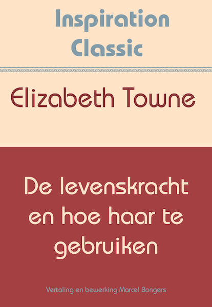 De levenskracht en hoe haar te gebruiken - Elizabeth Towne (ISBN 9789077662922)