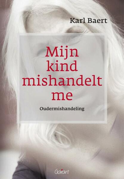 Mijn kind mishandelt me - Karel Baert (ISBN 9789044134056)