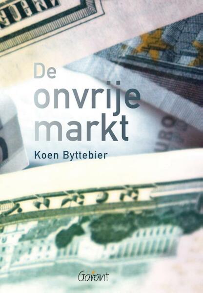 De onvrije markt - Koen Byttebier (ISBN 9789044133066)