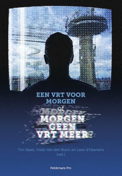 Een VRT voor morgen, of morgen geen VRT meer - (ISBN 9789028987319)