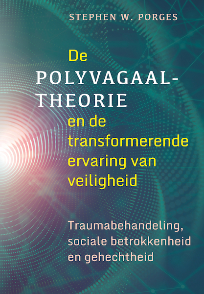 De polyvagaal-theorie en de transformerende kracht van je veilig voelen - Stephen W. Porges (ISBN 9789463160391)