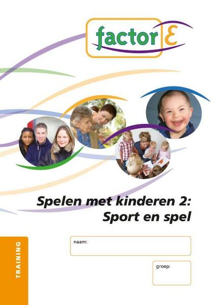 Factor-E spelen met kinderen 2 Sport en spel SAW niv. 3/4 Training werkboek - Tanja Zwiers-Veldhuis (ISBN 9789037207705)