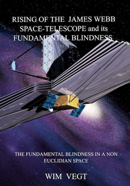 Rising of the James Webb Space-Telescope General Observer and its Fundamental Blindness - Wim Vegt (ISBN 9789464480344)