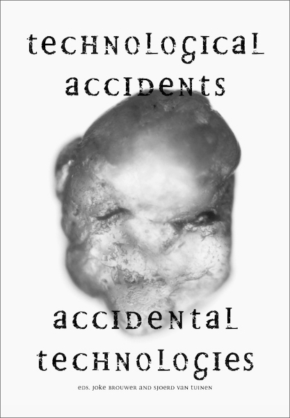 Technological Accidents – Accidental Technologies - Jason W. Moore, Lars Spuybroek, Yuk Hui, Ezekiel Dixon-Román (ISBN 9789082893588)