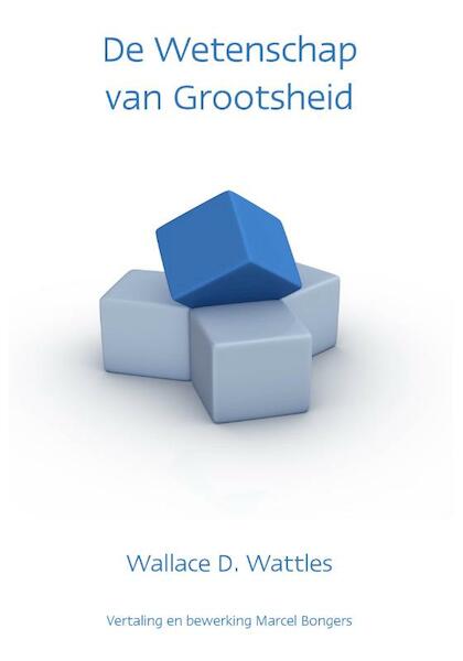De wetenschap van grootsheid - Wallace D. Wattles (ISBN 9789077662083)
