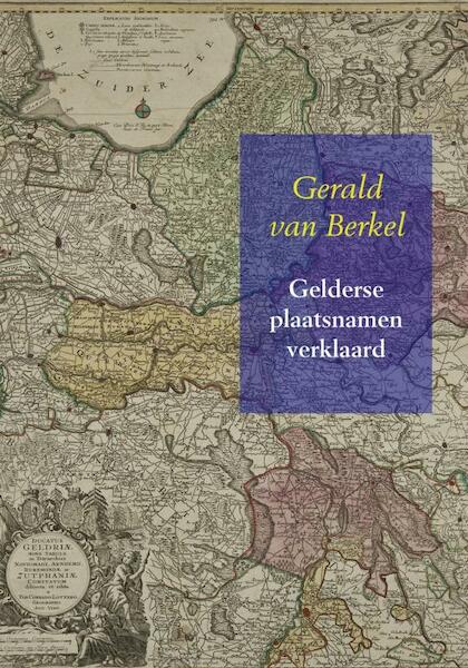 Gelderse plaatsnamen verklaard - Gerald van Berkel (ISBN 9789463181099)