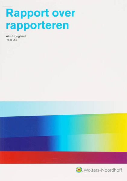 Rapport over rapporteren - W. Hoogland, R. Dik (ISBN 9789001411060)