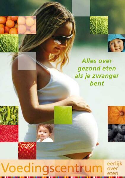 Alles over gezond eten als je zwanger bent - (ISBN 9789070840211)