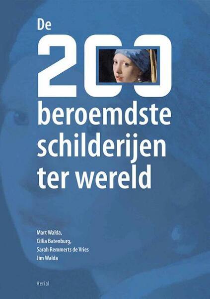 De 200 beroemdste schilderijen ter wereld - Mart Walda, Cilia Batenburg, Sarah Remmerts de Vries, Jim Walda (ISBN 9789402601671)