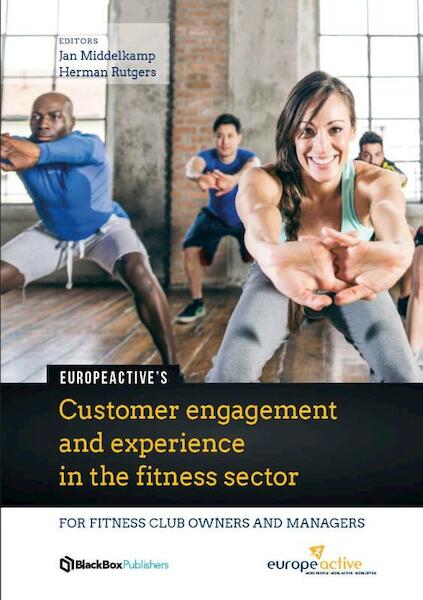 Europe Active - Customer engagement and experiencec in the fitness sector - (ISBN 9789082511048)
